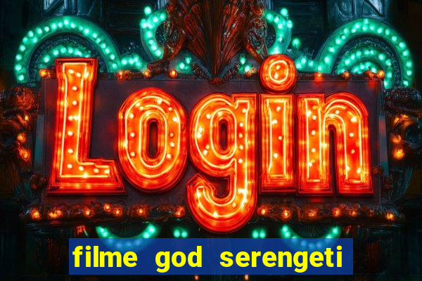 filme god serengeti completo dublado